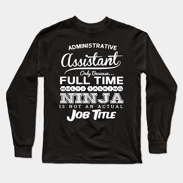 Administrative Assistant Full Time Coworker Long Sleeve T-Shirt by divawaddle